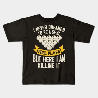 I Never Dreamed I'd Be A Pool Player But Here I Am Killing It T shirt For Women T-Shirt Kids T-Shirt